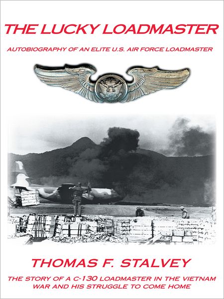 THE LUCKY LOADMASTER: AUTOBIOGRAPHY OF AN ELITE U.S. AIR FORCE LOADMASTER