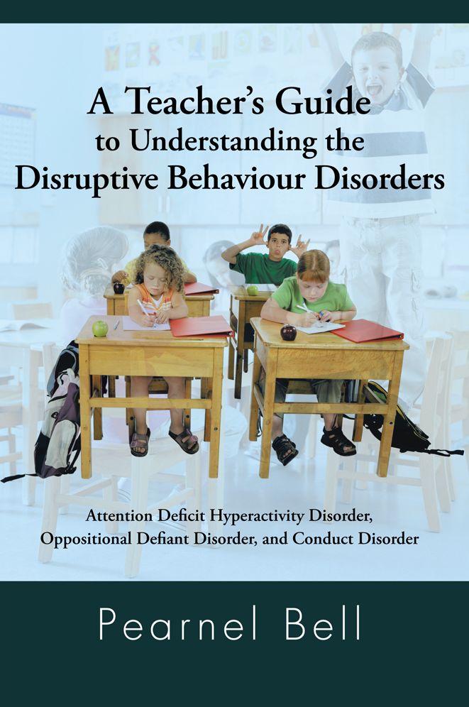A Teacher's Guide to Understanding the Disruptive Behaviour Disorders: Attention Deficit Hyperactivity Disorder, Oppositional Defiant Disorder, and Conduct Disorder