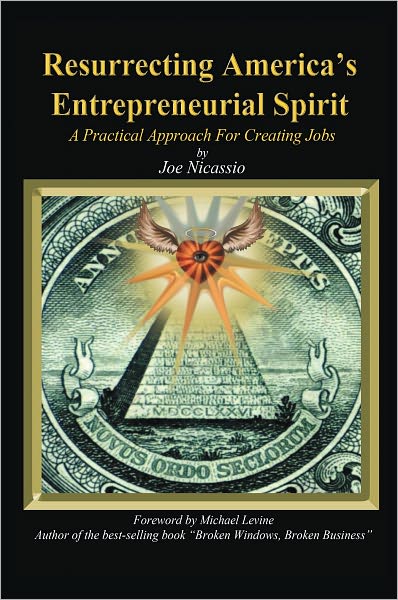 Resurrecting America's Entrepreneurial Spirit: A Practical Approach For Creating Jobs