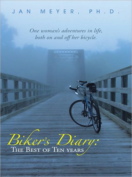 Biker's Diary: The Best of Ten Years: One woman's adventures in life, both on and off her bicycle.