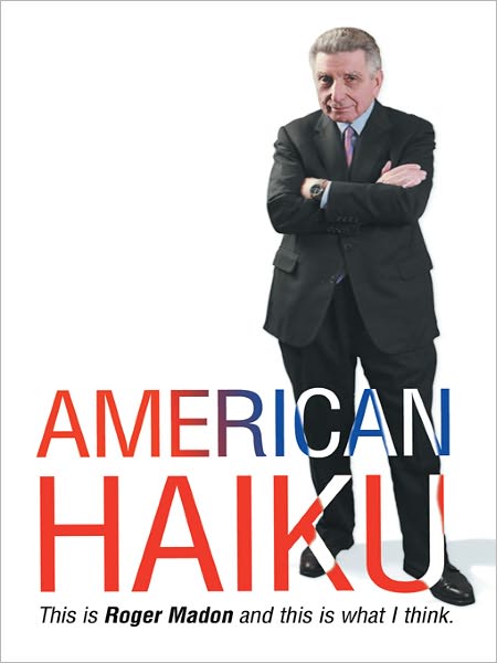 American Haiku: This is Roger Madon and this is what I think.