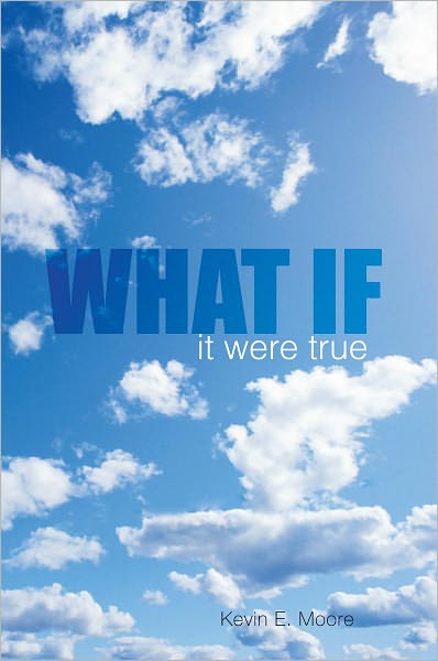 WHAT IF: it were true