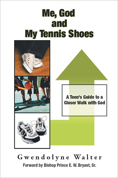 Me, God and My Tennis Shoes: A Teen's Guide to a Closer Walk with God