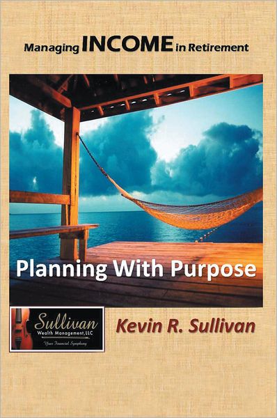 Managing Income in Retirement: Planning With Purpose