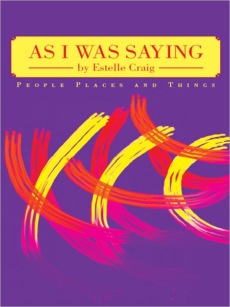 As I Was Saying: People Places and Things