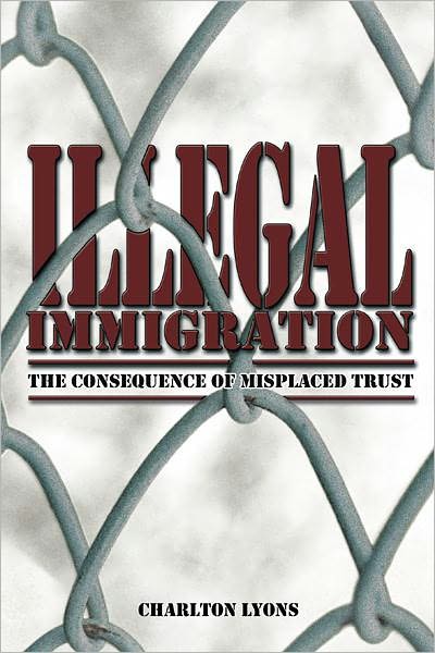 ILLEGAL IMMIGRATION: THE CONSEQUENCE OF MISPLACED TRUST