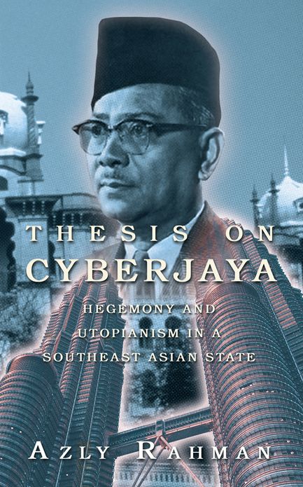 THESIS ON CYBERJAYA: HEGEMONY AND UTOPIANISM IN A SOUTHEAST ASIAN STATE