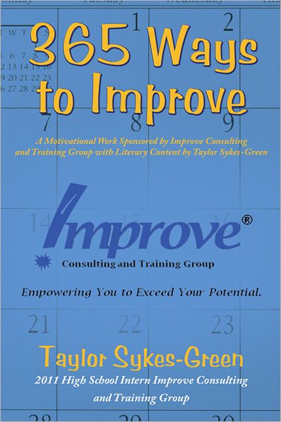365 Ways to Improve: A Motivational Work Sponsored by Improve Consulting and Training Group with Literary Content by Taylor Sykes-Green