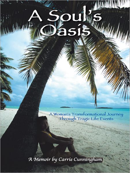 A Soul's Oasis: A Woman's Transformational Journey Through Tragic Life Events