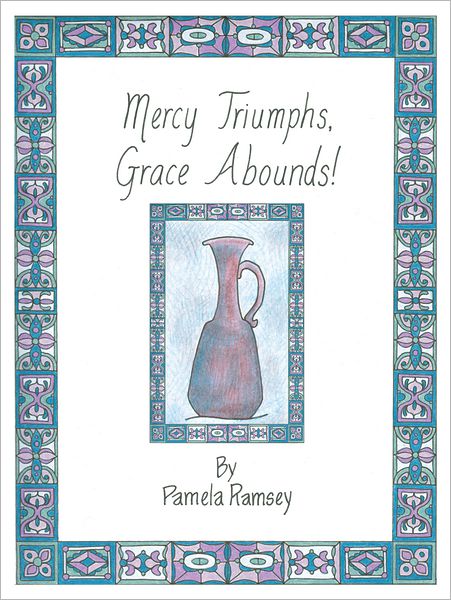 Mercy Triumphs, Grace Abounds