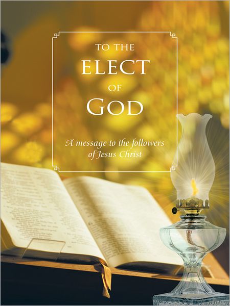 To The Elect Of God: A message to the followers of Jesus Christ