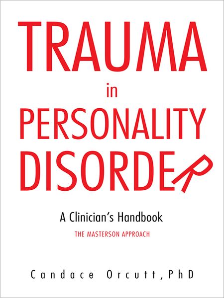 TRAUMA IN PERSONALITY DISORDER: A Clinician's Handbook The Masterson Approach