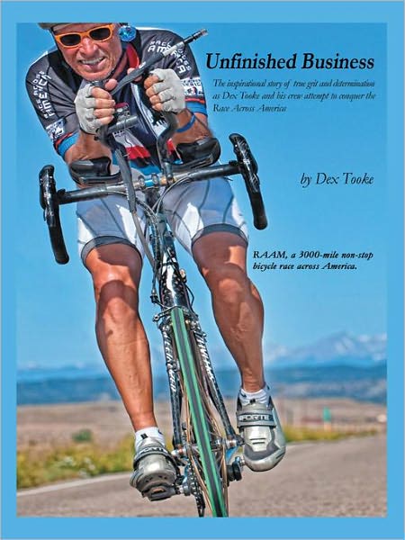 Unfinished Business: The inspirational story of true grit and determination as Dex Tooke and his crew attempt to conquer the Race Across America