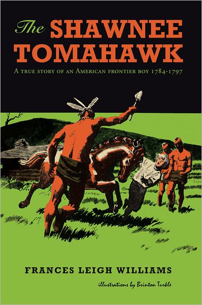 The Shawnee Tomahawk: A true story of an American frontier boy 1784-1797