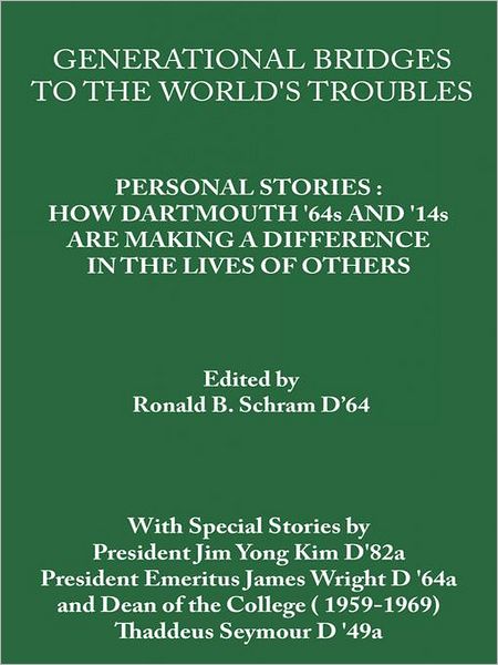Generational Bridges To The World's Troubles: Personal Stories: How Dartmouth '64s and '14s Are Making a Difference in the Lives of Others
