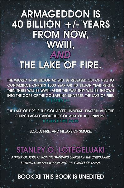 Armageddon is 40 Billion +/- Years from Now, WWIII, and the Lake of Fire.