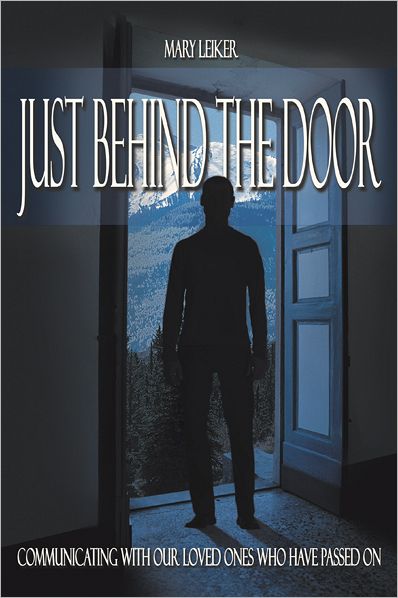 Just Behind the Door: Communicating With Our Loved Ones Who Have Passed On