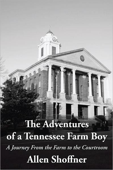 The Adventures of a Tennessee Farm Boy: A Journey From the Farm to the Courtroom