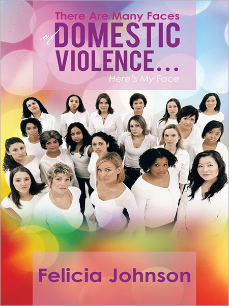 There Are Many Faces of Domestic Violence...: Here's My Face