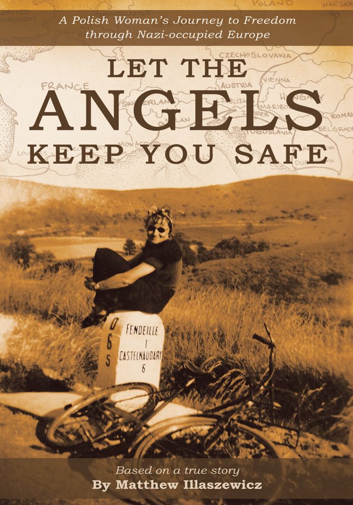 Let the Angels Keep You Safe: A Polish Woman's Journey to Freedom through Nazi-occupied Europe