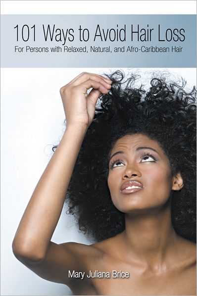 101 Ways to Avoid Hair Loss: For Persons with Relaxed, Natural, and Afro-Caribbean Hair