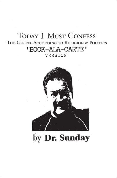 Today I Must Confess: The Gospel According to Religion & Politics 'Book-Ala-Carte' Version