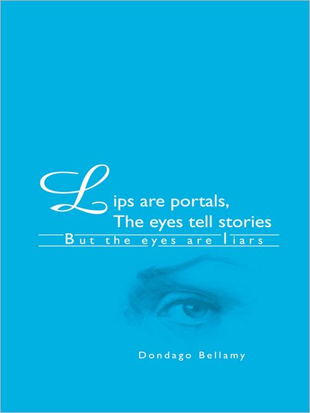 Lips are portals, The eyes tell stories: *But the eyes are liars