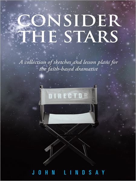 Consider the Stars: A collection of sketches and lesson plans for the faith-based dramatist