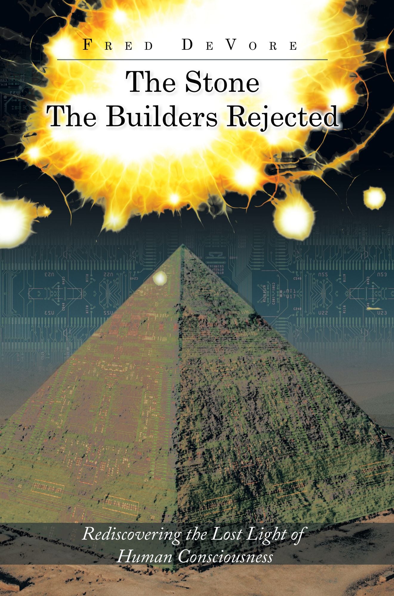 The Stone The Builders Rejected: Rediscovering the Lost Light of Human Consciousness