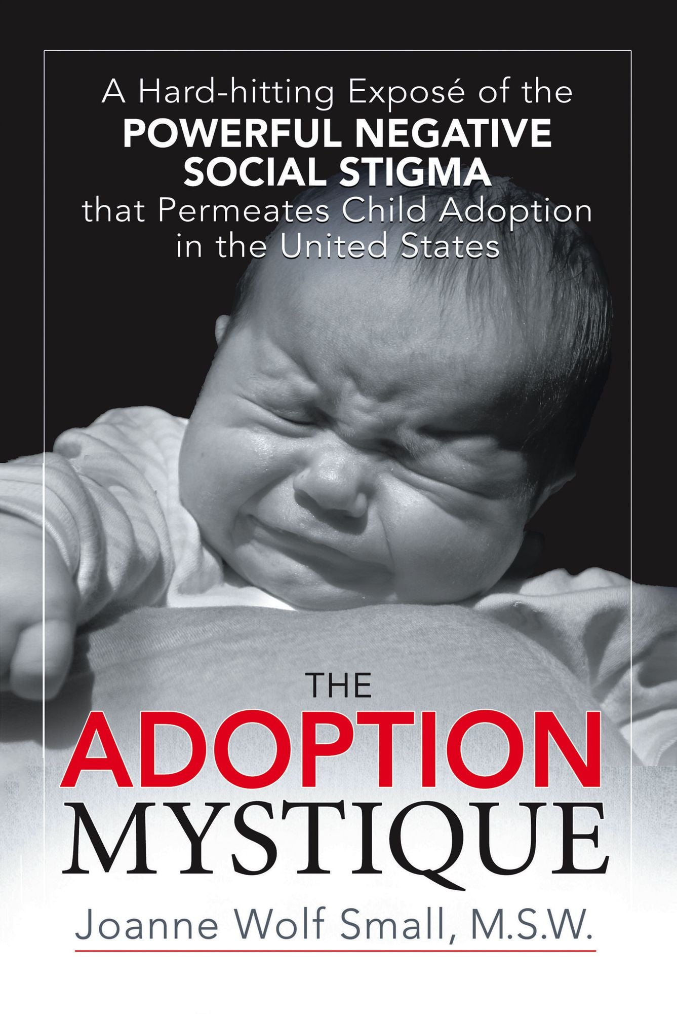 The Adoption Mystique: A Hard-hitting Exposé of the Powerful Negative Social Stigma that Permeates Child Adoption in the United States