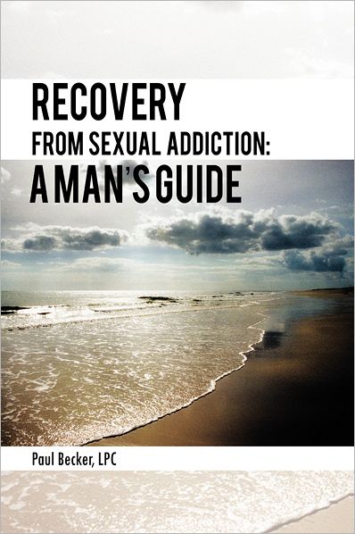 Recovery From Sexual Addiction: A Man's Guide