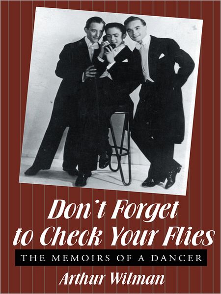Don'T Forget to Check Your Flies: The Memoirs of a Dancer