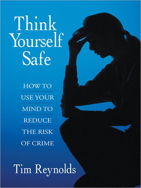 Think Yourself Safe: How to use your mind to reduce the risk of crime
