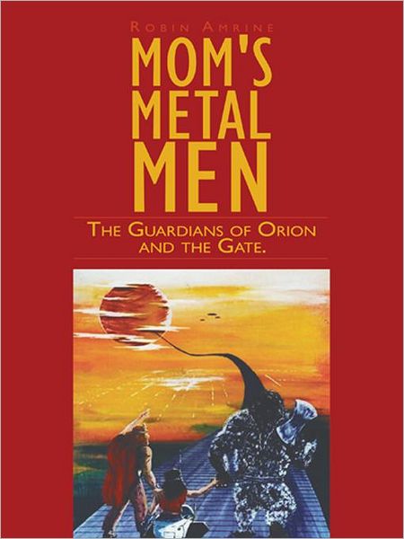 Mom's Metal Men: The Guardians of Orion and the Gate.