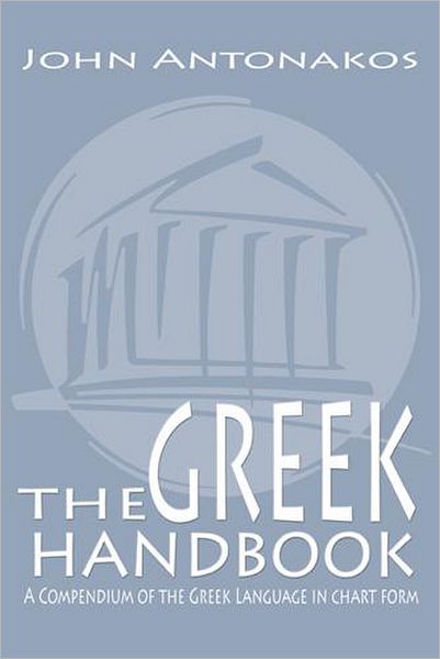 The Greek Handbook: A Compendium of the Greek Language in chart form