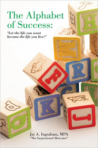 The Alphabet of Success: "Let the life you want become the life you live!"