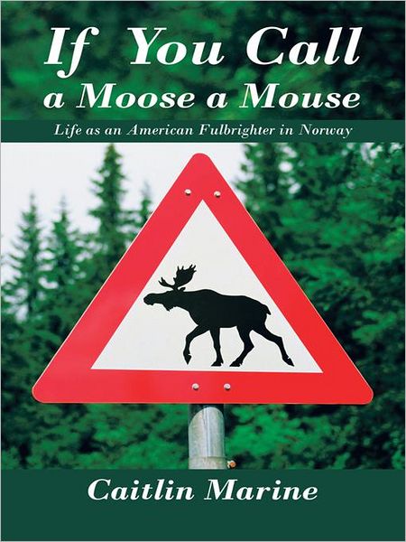 If You Call A Moose A Mouse: Life as an American Fulbrighter in Norway