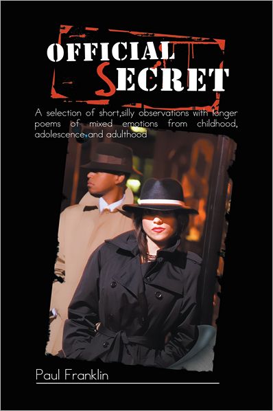 Official Secret: A selection of short,silly observations with longer poems of mixed emotions from childhood, adolescence and adulthood