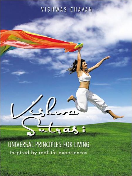 VISHWASUTRAS: UNIVERSAL PRINCIPLES FOR LIVING: Inspired by real-life experiences