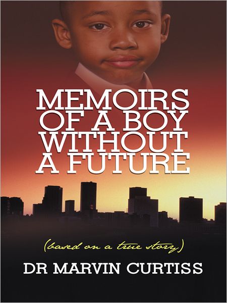 MEMOIRS OF A BOY WITHOUT A FUTURE: (Based on a True story)