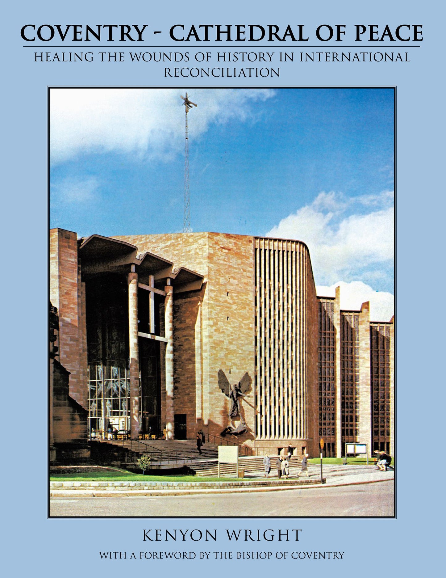 Coventry - Cathedral of Peace: Healing the Wounds of History in International Reconciliation