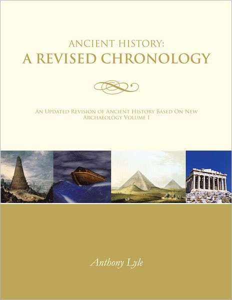 Ancient History: A Revised Chronology: An Updated Revision of Ancient History Based On New Archaeology Volume I