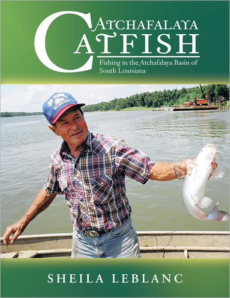 Atchafalaya Catfish: Fishing in the Atchafalaya Basin of South Louisiana