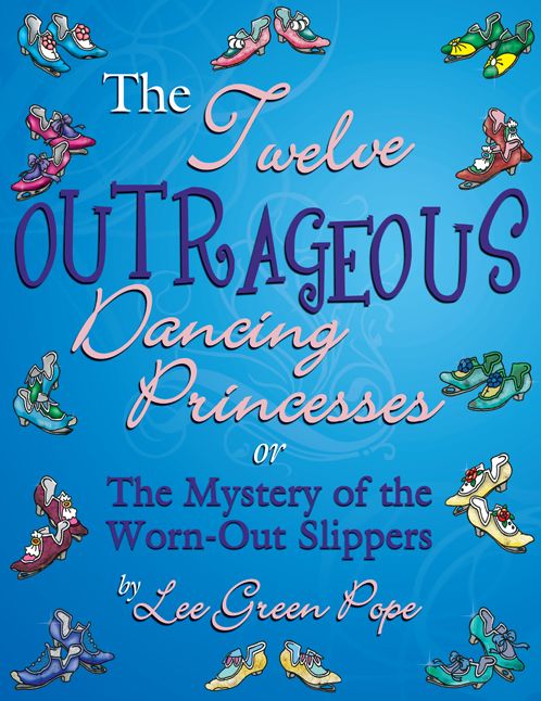 The Twelve Outrageous Dancing Princessess... or The Mystery of the Worn-Out Slippers: A Not-So-Grim Faerie Tale (PagePerfect NOOK Book)