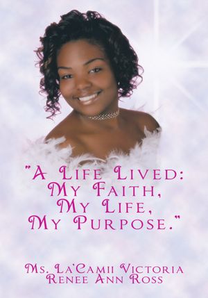 "A Life Lived: My Faith, My Life, My Purpose."