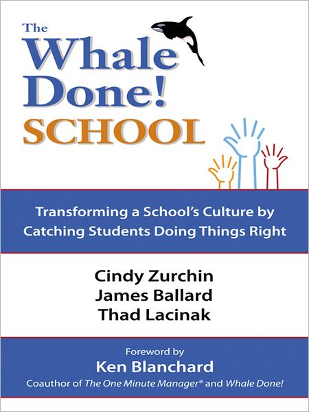 The Whale Done School: TRANSFORMING A SCHOOL'S CULTURE BY CATCHING STUDENTS DOING THINGS RIGHT