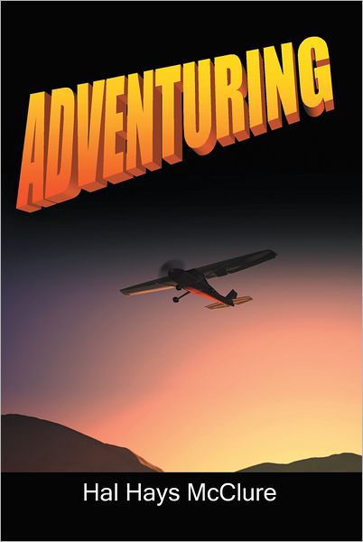 Adventuring: My Life as a Pilot, Foreign Correspondent and Travel Adventure Filmmaker