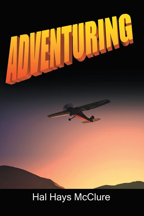 Adventuring: My Life as a Pilot, Foreign Correspondent and Travel Adventure Filmmaker