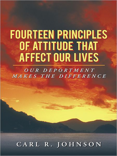 Fourteen Principles of Attitude That Affect Our Lives: OUR DEPORTMENT MAKES THE DIFFERENCE