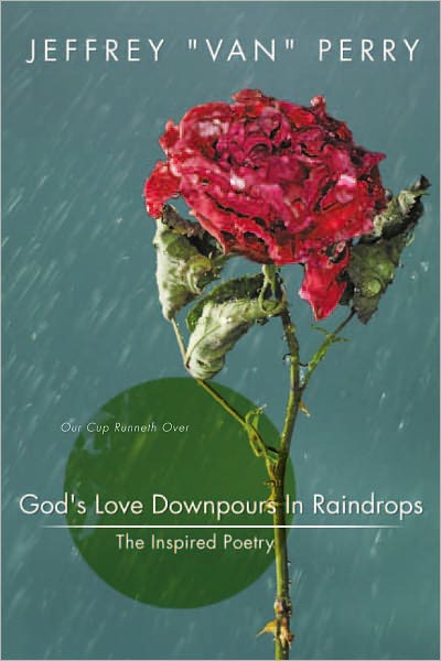 God's Love Downpours In Raindrops: The Inspired Poetry
